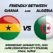 LIVE STREAMING: Algeria VS Ghana— Pre- AFCON Friendly